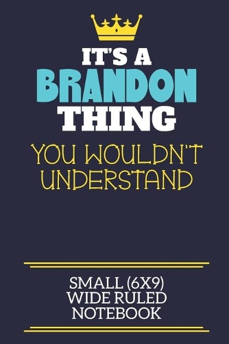 It's A Brandon Thing You Wouldn't Understand Small (6x9) Wide Ruled Notebook