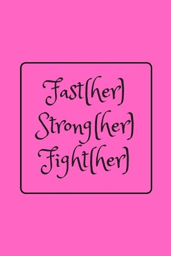Fast(her) Strong(her) Fight(her): Funny Gag Notebook to Write In