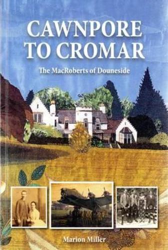 Cawnpore to Cromar: The MacRoberts of Douneside