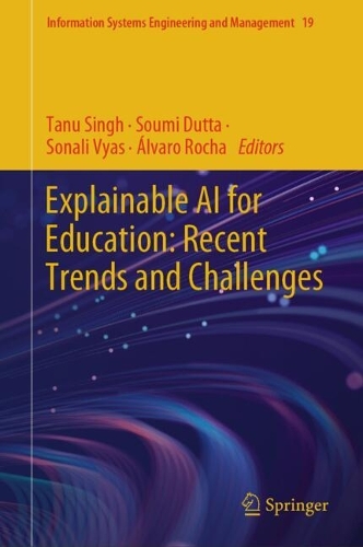 Explainable AI for Education: Recent Trends and Challenges: (19 Information Systems Engineering and Management)