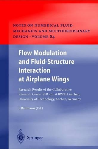 Flow Modulation and Fluid Structure Interaction at Airplane Wings: Research Results of the Collaborative Research Center Sfb 401 at Rwth Aachen, University of Technology, Aachen, Germany(Notes on Numerical Fluid Mechanics)