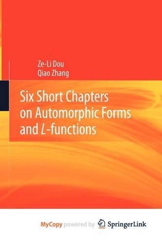 Six Short Chapters on Automorphic Forms and L-Functions