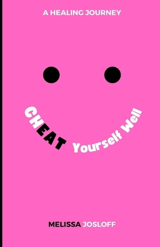CHEAT Yourself Well: A Healing Journey