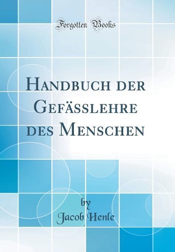 Handbuch der Gefässlehre des Menschen (Classic Reprint)