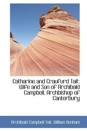 Catharine and Craufurd Tait: Wife and Son of Archibald Campbell, Archbishop of Canterbury(English)