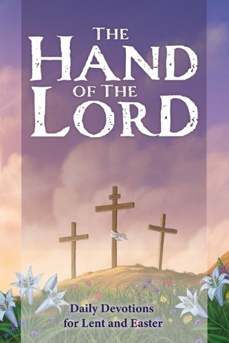 Hand of the Lord: Daily Devotions for Lent and Easter