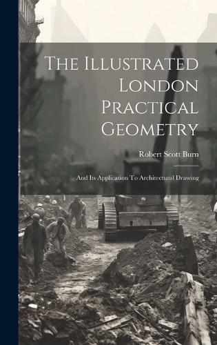 The Illustrated London Practical Geometry