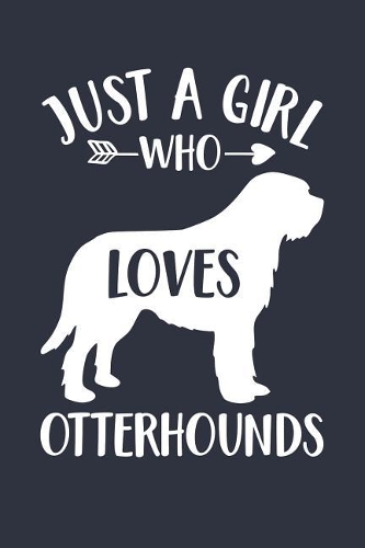 Just A Girl Who Loves Otterhounds Notebook - Gift for Otterhound Lovers and Dog Owners - Otterhound Journal
