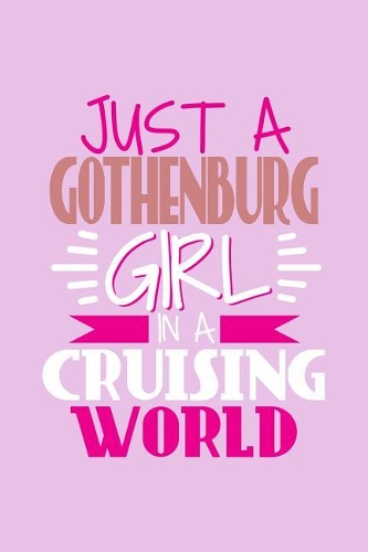 Just A Gothenburg Girl In A Cruising World: 6x9 110 Blank Notebook Inspirational Journal Travel Note Pad Motivational Quote Collection Sketchbook