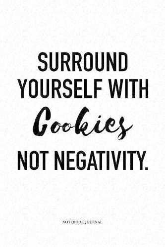 Surround Yourself With Cookies Not Negativity