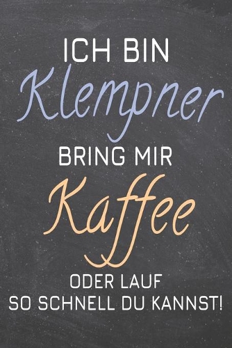 Ich bin Klempner Bring mir Kaffee oder lauf so schnell du kannst!
