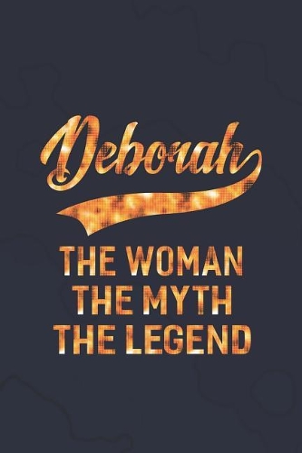 Deborah the Woman the Myth the Legend: First Name Funny Sayings Personalized Customized Names Women Girl Mother's Day Gift Notebook Journal