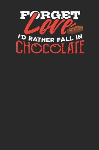 Forget Love I'd Rather Fall in Chocolate: Lined Journal Lined Notebook 6x9 110 Pages Ruled