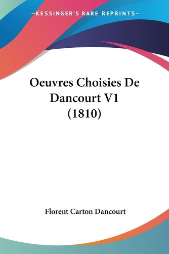 Oeuvres Choisies De Dancourt V1 (1810): (French)