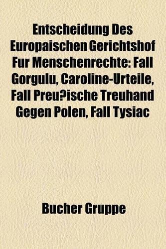 Entscheidung Des Europischen Gerichtshof Fr Menschenrechte: Fall Grgl, Caroline-Urteile, Fall Preuische Treuhand Gegen Polen, Fall Tysiac(German)