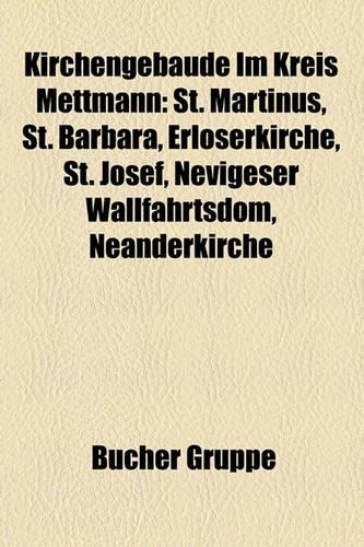 Kirchengebaude Im Kreis Mettmann: St. Martinus, St. Barbara, Erloserkirche, St. Josef, Nevigeser Wallfahrtsdom, Neanderkirche(German)