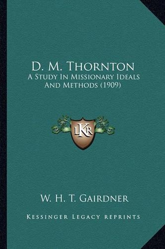 D. M. Thornton: A Study In Missionary Ideals And Methods (1909)(English)