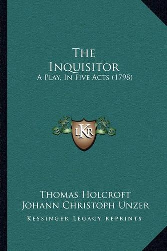 The Inquisitor: A Play, In Five Acts (1798)(English)