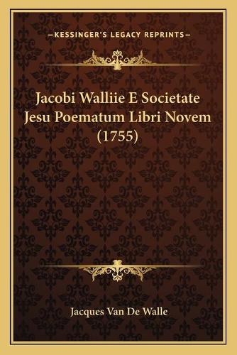 Jacobi Walliie E Societate Jesu Poematum Libri Novem (1755): (Latin)