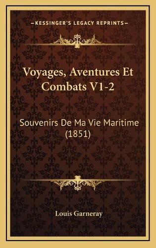 Voyages, Aventures Et Combats V1-2: Souvenirs De Ma Vie Maritime (1851)(French)