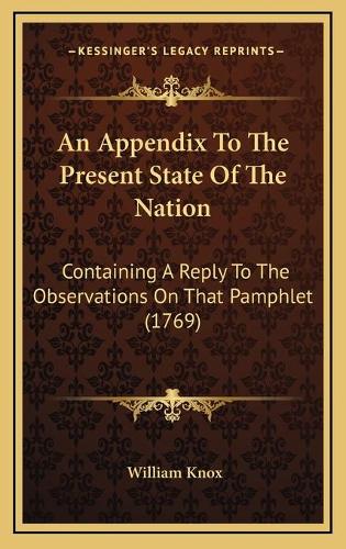 An Appendix To The Present State Of The Nation: Containing A Reply To The Observations On That Pamphlet (1769)
