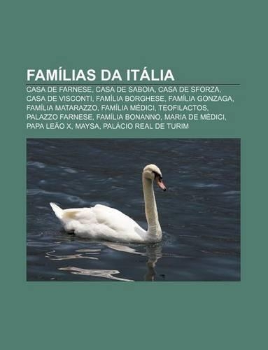 Familias Da Italia: Casa de Farnese, Casa de Saboia, Casa de Sforza, Casa de Visconti, Familia Borghese, Familia Gonzaga, Familia Matarazzo(Portuguese)