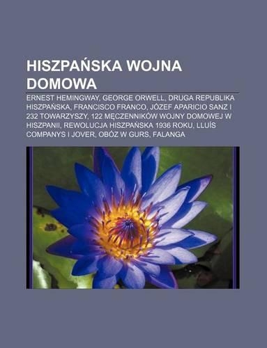 Hiszpa Ska Wojna Domowa: Ernest Hemingway, George Orwell, Druga Republika Hiszpa Ska, Francisco Franco, Jozef Aparicio Sanz I 232 Towarzyszy(Polish)