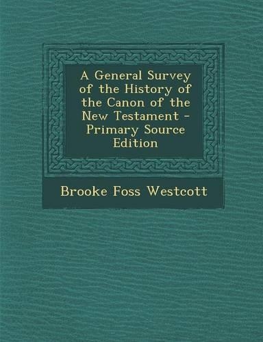 A General Survey of the History of the Canon of the New Testament