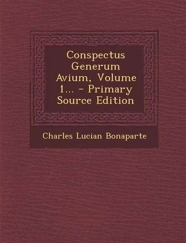Conspectus Generum Avium, Volume 1... - Primary Source Edition: (Latin)