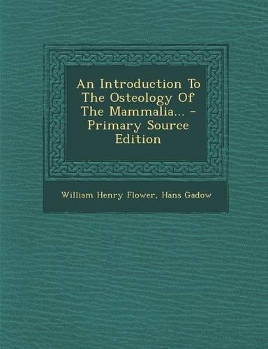 An Introduction to the Osteology of the Mammalia... - Primary Source Edition