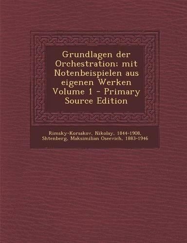 Grundlagen Der Orchestration; Mit Notenbeispielen Aus Eigenen Werken Volume 1