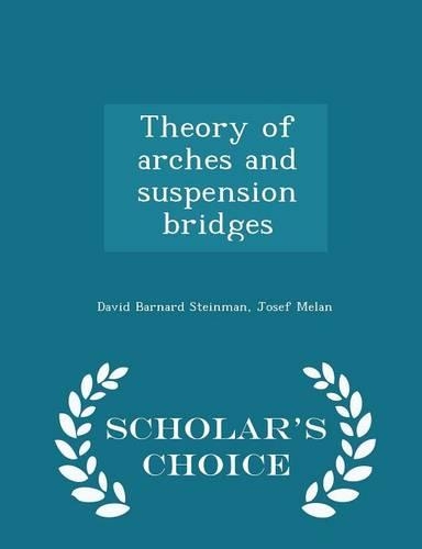 Theory of Arches and Suspension Bridges - Scholar's Choice Edition