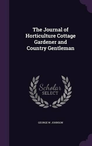 The Journal of Horticulture Cottage Gardener and Country Gentleman