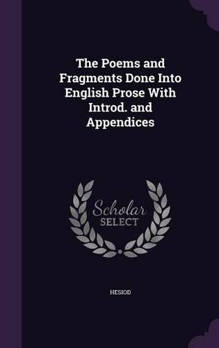 The Poems and Fragments Done Into English Prose With Introd. and Appendices