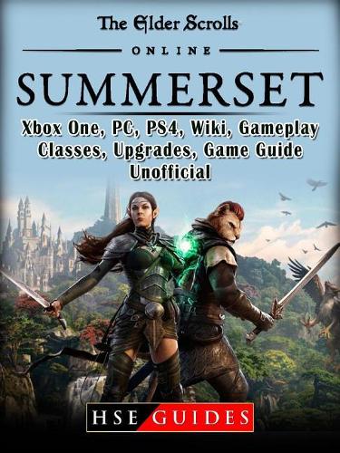 The Elder Scrolls Online Summerset, Xbox One, Pc, Ps4, Wiki, Gameplay, Classes, Upgrades, Game Guide Unofficial