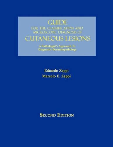 Guide for the Classification and Microscopic Diagnosis of Cutaneous Lesions: A Pathologist's Approach to Diagnostic Dermatopathology(English)