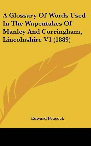 A Glossary of Words Used in the Wapentakes of Manley and Corringham, Lincolnshire V1 (1889)