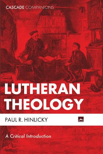 Lutheran Theology: A Critical Introduction(Cascade Companions)