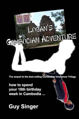 Logan's Cambodian Adventure: The sequel to the Cambodian Innocence Series(4 Cambodian Innocence)