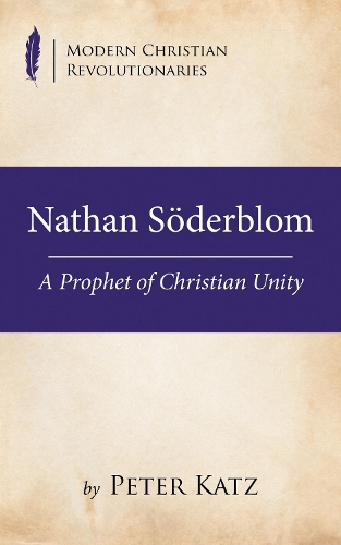 Nathan Söderblom: (Modern Christian Revolutionaries)