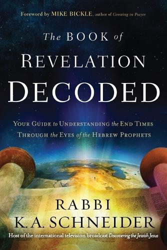 Book Of Revelation Decoded, The: Your Guide to Understanding the End Times Through the Eyes of the Hebrew Prophets(English)