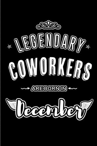 Legendary Coworkers are born in December