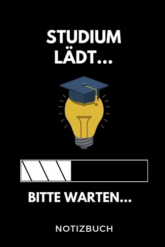 Studium lädt... Bitte warten... Notizbuch: A5 TAGEBUCH für zukünftige Studenten - Cooler Spruch fürs Studium und Uni - Geburtstagsgeschenk - zur erfolgreichen Prüfung - Klausurenphase