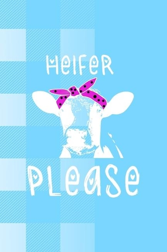 Heifer Please: Notebook Journal Composition Blank Lined Diary Notepad 120 Pages Paperback Blue Grid Cow