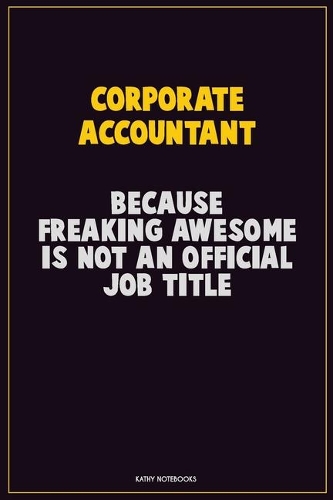 Corporate Accountant, Because Freaking Awesome Is Not An Official Job Title