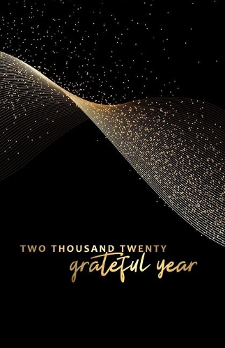 Two Thousand Twenty Grateful Year: 2020 Keepsake Memory Gratitude Journal - Take 5 minutes a day to reflect your day & bring joy to your life / 2020 Calendar and Dated Pages (Modern c