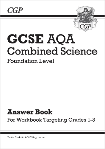 GCSE Combined Science AQA - Foundation: Answers (for Grade 1-3 Targeted Workbook): (CGP AQA GCSE Combined Science)