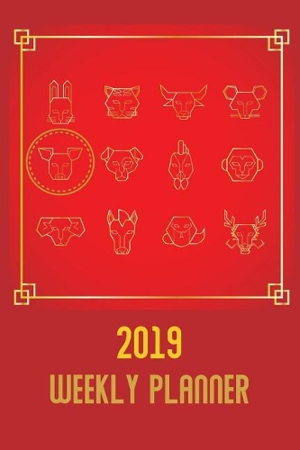 2019 Weekly Planner: For the Year of the Pig (Chinese New Year) - Dated from 1 January 2019 to 25 January 2020