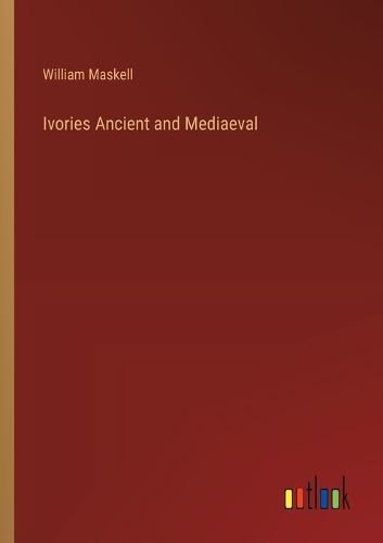 Ivories Ancient and Mediaeval