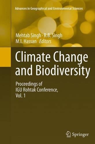 Climate Change and Biodiversity: Proceedings of IGU Rohtak Conference, Vol. 1(Advances in Geographical and Environmental Sciences)